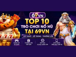 Top 10 Trò Chơi Nổ Hũ Tại 69VN